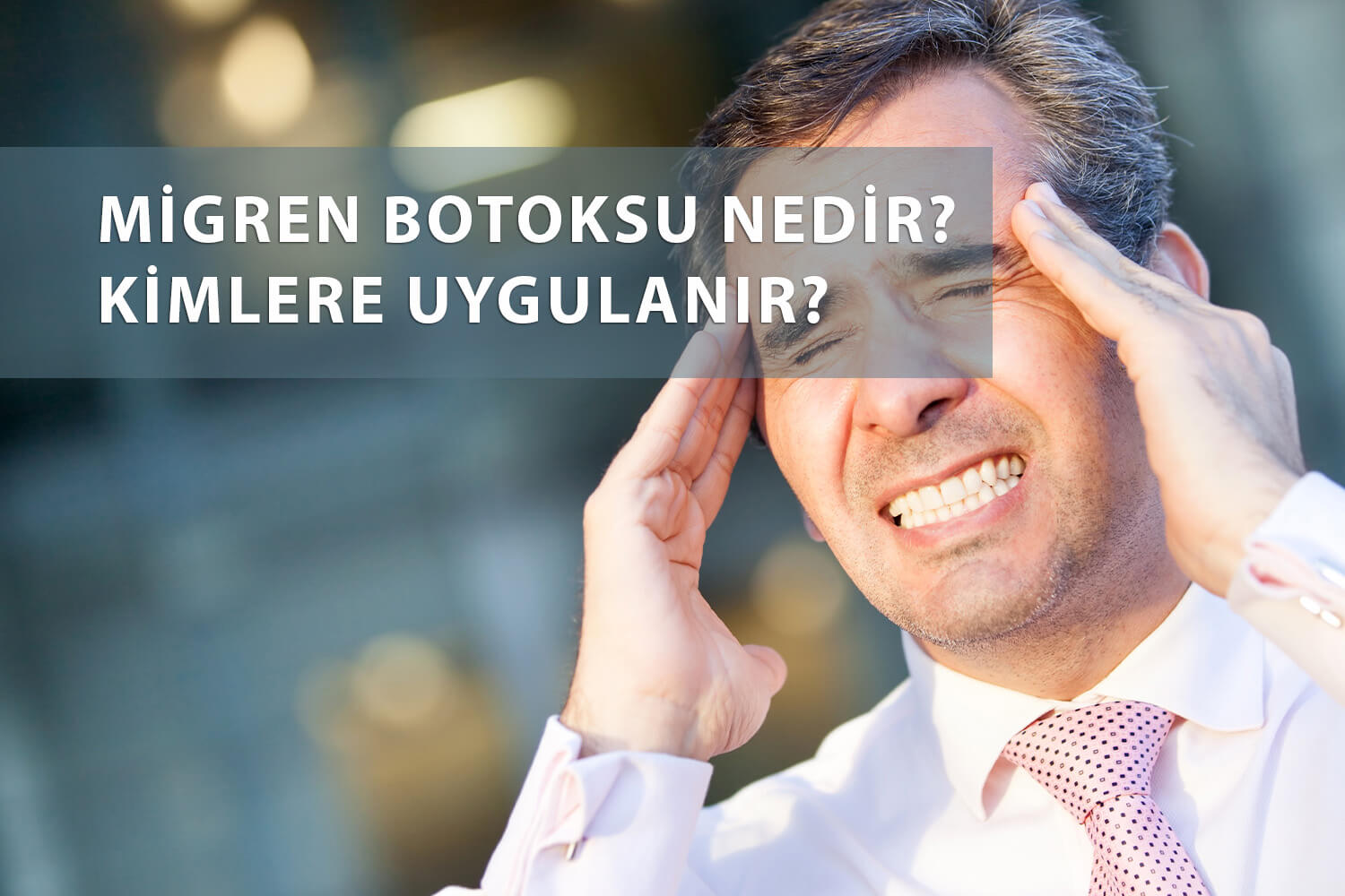 Migren Botoksu Nedir? Hangi Hastalar İçin Uygundur?