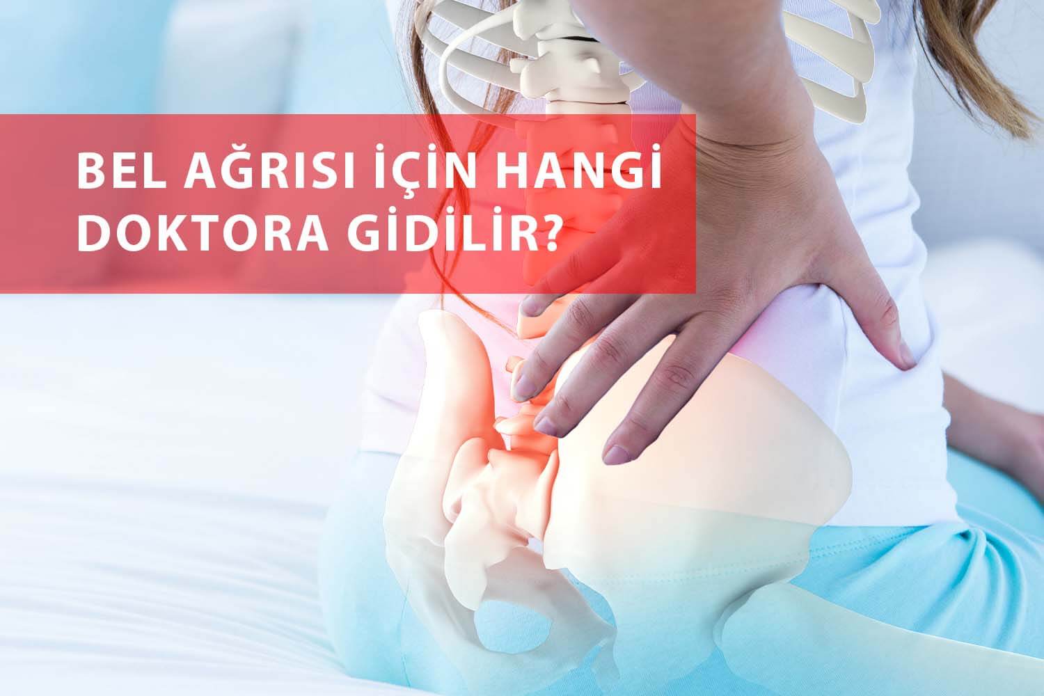 bel ağrısı için hangi bölüme gidilir