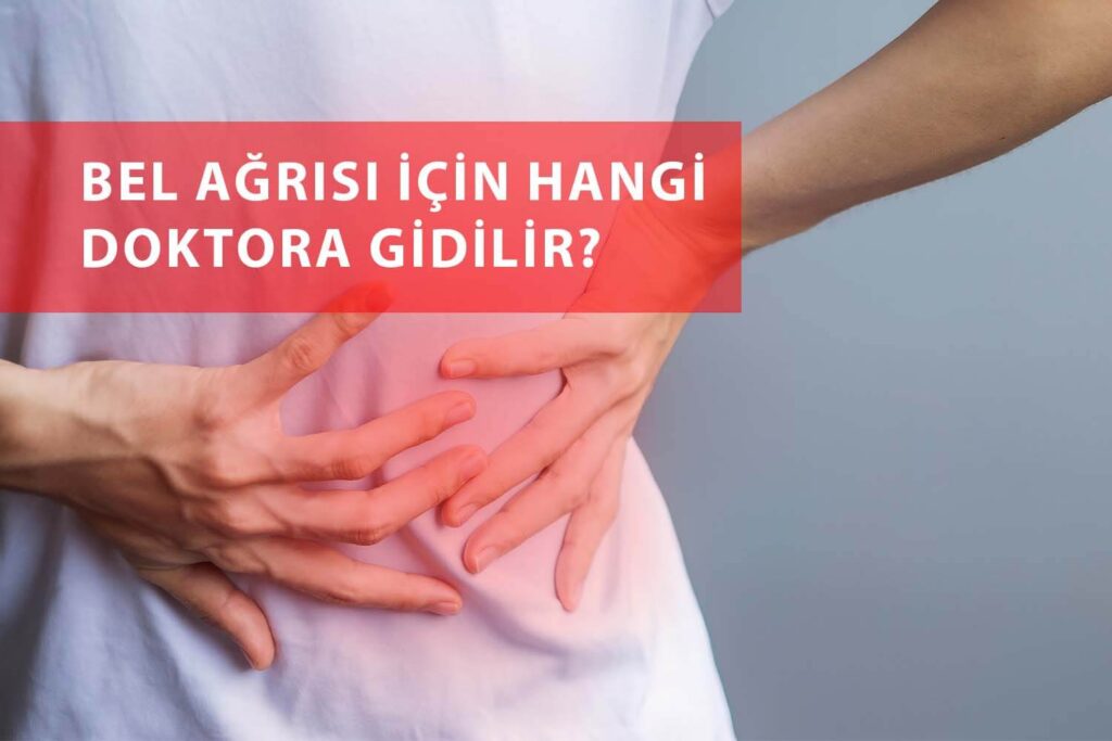 Bel Ağrısı İçin Hangi Doktora Gidilir?